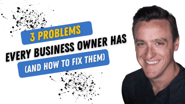 3 Problems Every Business Owner Has (and how to fix them)